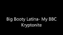 Big Booty Latina- My BBC Kyrptonite Konulu Porno