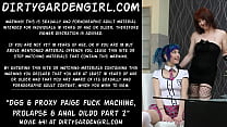 dirtygardengirl amp proxy paige fuck machine prolapse amp anal dildo part sec Konulu Porno
